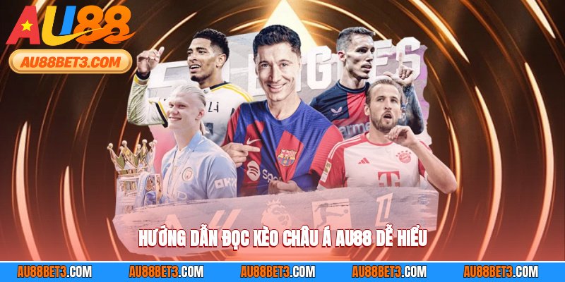 Hướng dẫn đọc kèo châu á AU88 dễ hiểu