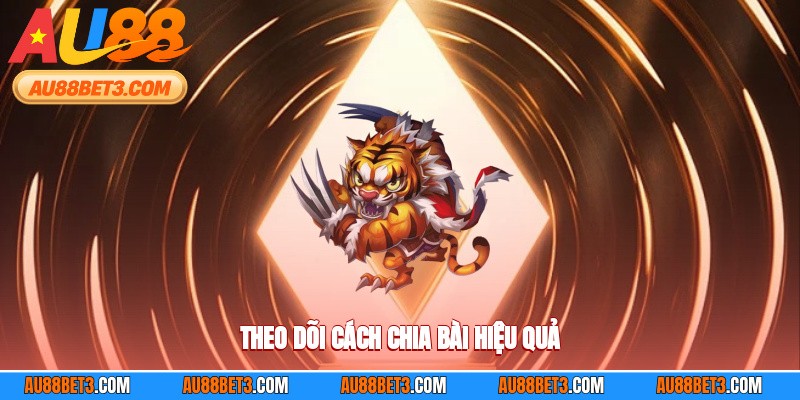 Theo dõi cách chia bài hiệu quả